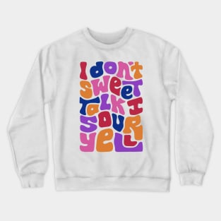 Don't Sweet Talk Sour Yell Crewneck Sweatshirt